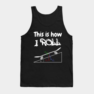 This is How I Roll | Skateboard Physics Engineer Longboard Tank Top